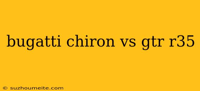 Bugatti Chiron Vs Gtr R35