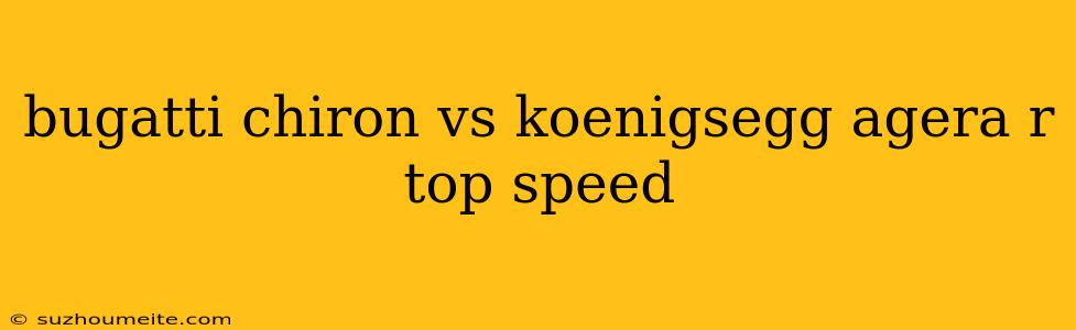 Bugatti Chiron Vs Koenigsegg Agera R Top Speed