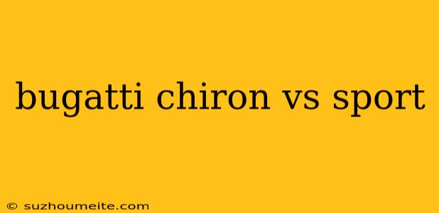 Bugatti Chiron Vs Sport