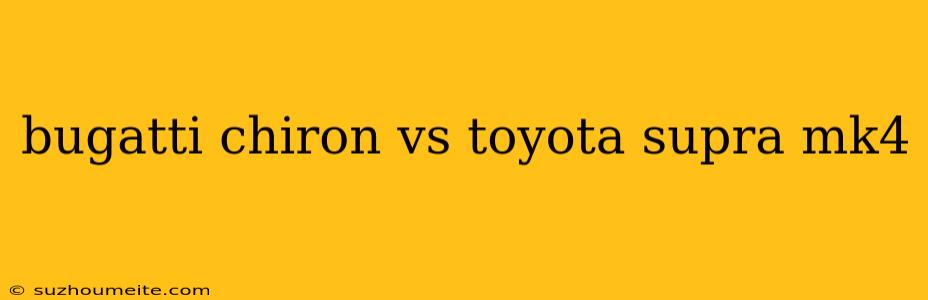 Bugatti Chiron Vs Toyota Supra Mk4