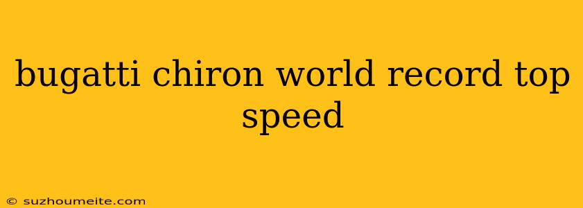 Bugatti Chiron World Record Top Speed