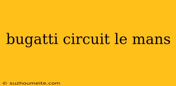 Bugatti Circuit Le Mans