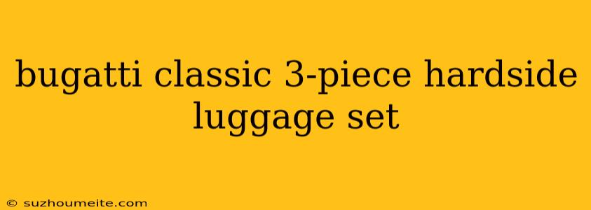 Bugatti Classic 3-piece Hardside Luggage Set