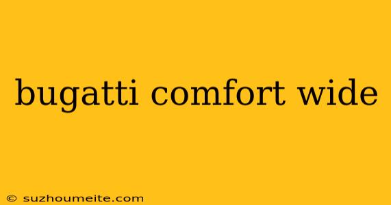 Bugatti Comfort Wide