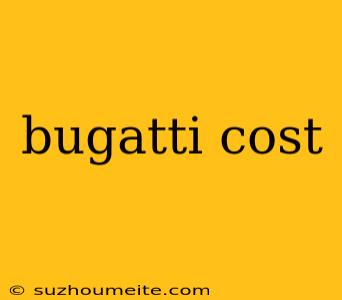 Bugatti Cost