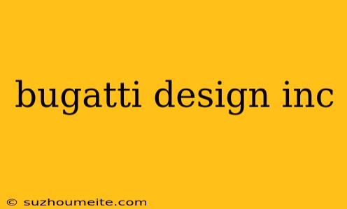 Bugatti Design Inc