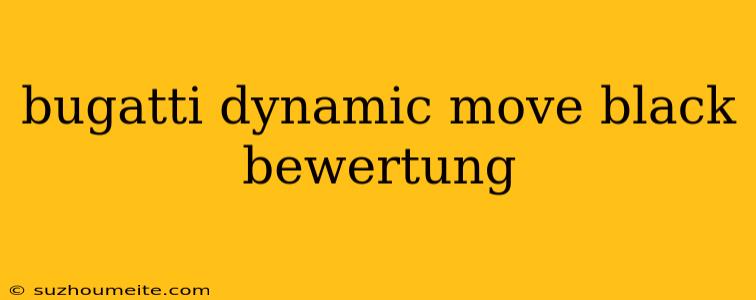 Bugatti Dynamic Move Black Bewertung