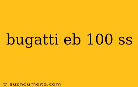 Bugatti Eb 100 Ss