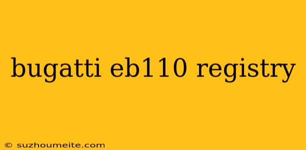 Bugatti Eb110 Registry