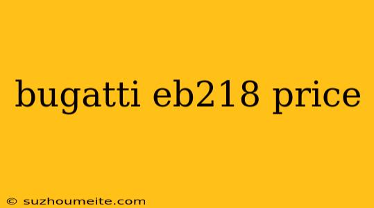 Bugatti Eb218 Price