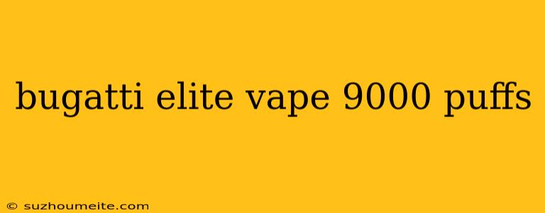 Bugatti Elite Vape 9000 Puffs