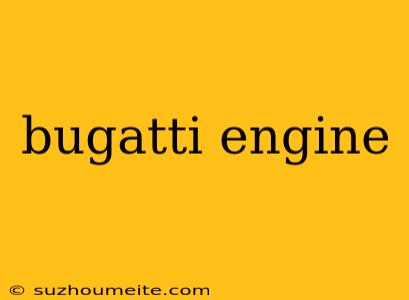 Bugatti Engine