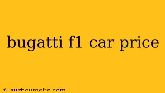 Bugatti F1 Car Price