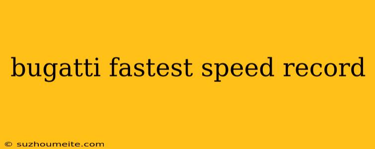 Bugatti Fastest Speed Record