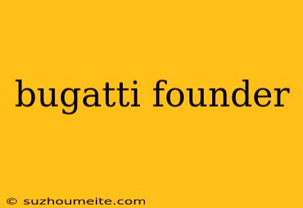 Bugatti Founder