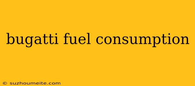 Bugatti Fuel Consumption