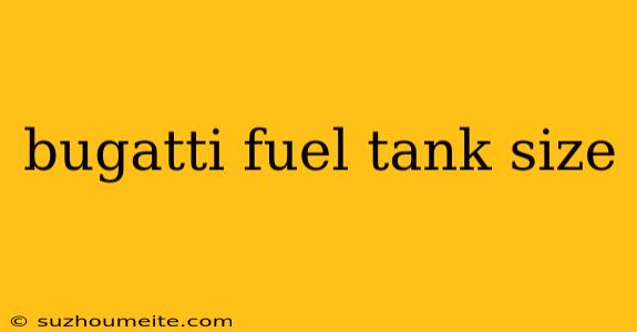 Bugatti Fuel Tank Size