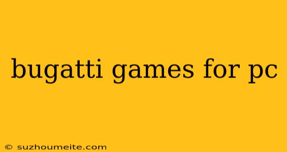 Bugatti Games For Pc