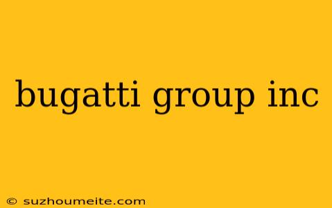 Bugatti Group Inc