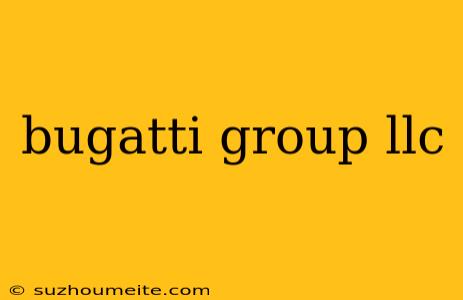 Bugatti Group Llc