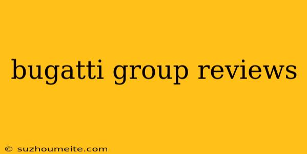 Bugatti Group Reviews