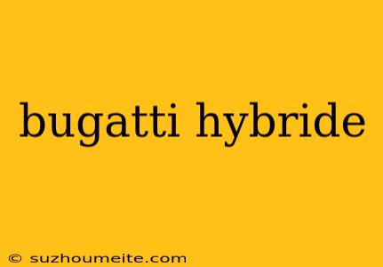 Bugatti Hybride