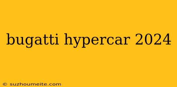 Bugatti Hypercar 2024