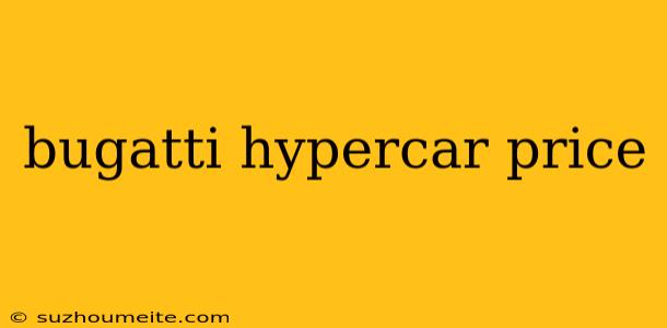 Bugatti Hypercar Price