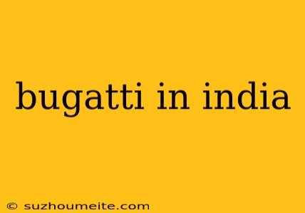 Bugatti In India