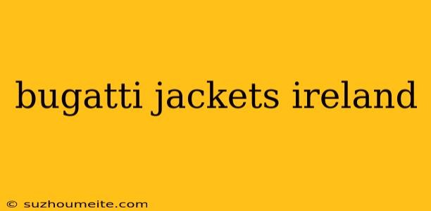 Bugatti Jackets Ireland