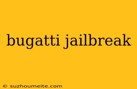 Bugatti Jailbreak