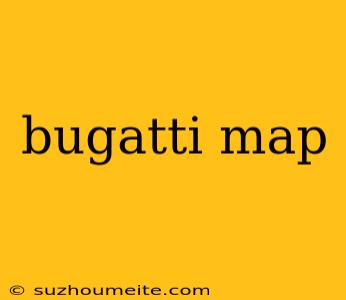 Bugatti Map