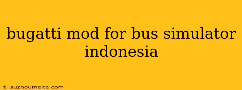 Bugatti Mod For Bus Simulator Indonesia