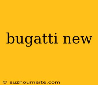 Bugatti New