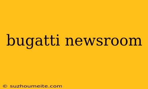 Bugatti Newsroom