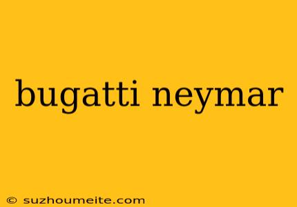 Bugatti Neymar