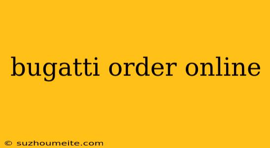 Bugatti Order Online