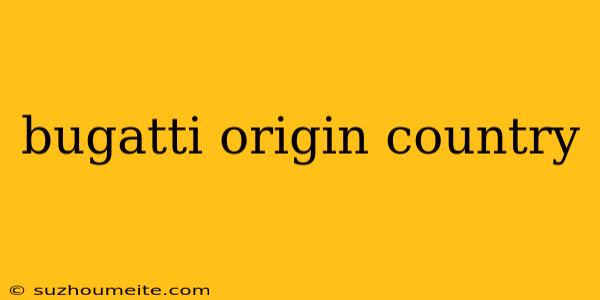 Bugatti Origin Country