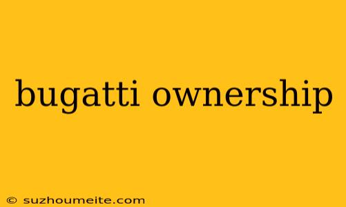 Bugatti Ownership