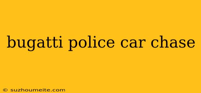 Bugatti Police Car Chase