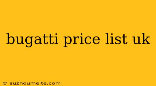 Bugatti Price List Uk