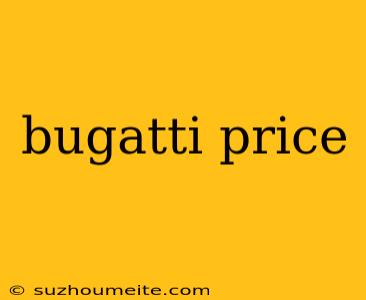 Bugatti Price