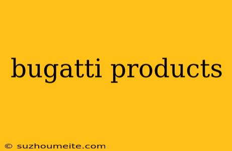 Bugatti Products