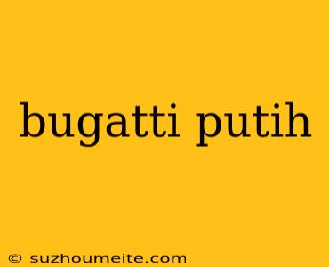 Bugatti Putih