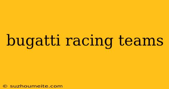 Bugatti Racing Teams