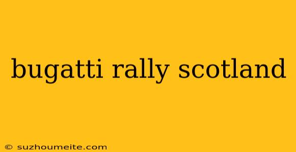 Bugatti Rally Scotland