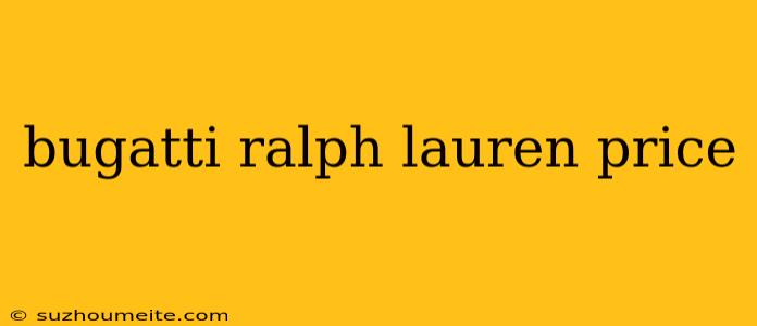 Bugatti Ralph Lauren Price