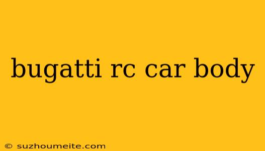 Bugatti Rc Car Body