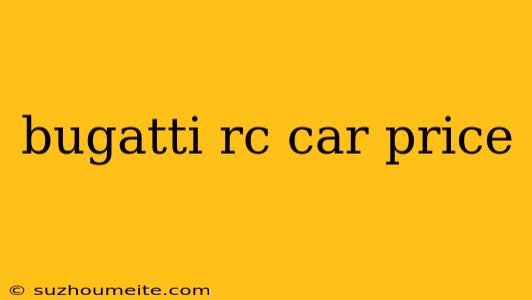 Bugatti Rc Car Price