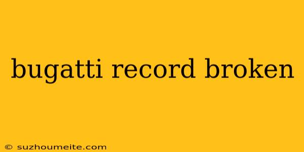 Bugatti Record Broken